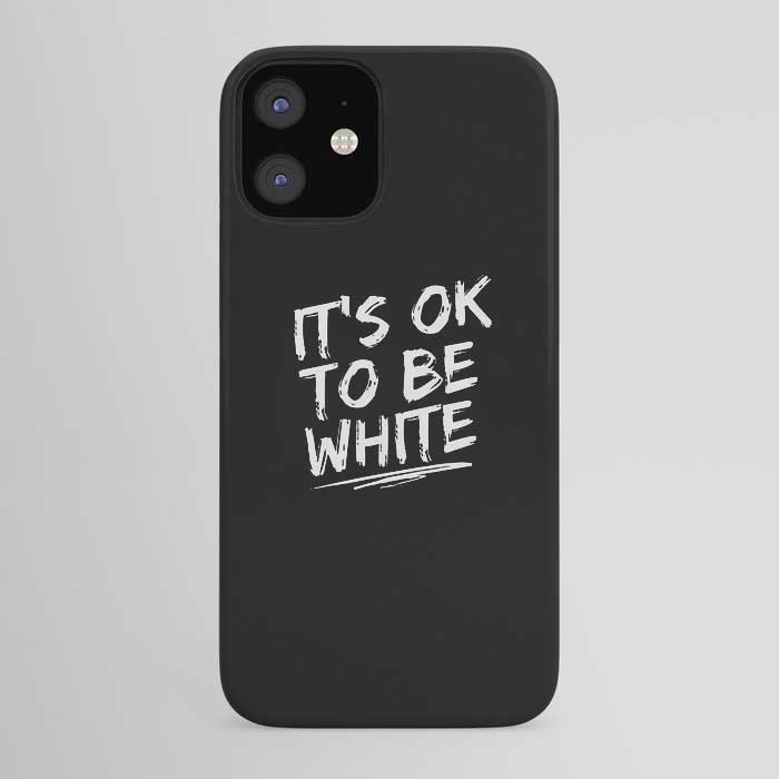 IT'S OK TO BE WHITE-iPhone Case