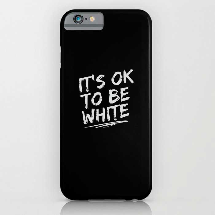 IT'S OK TO BE WHITE-iPhone Case